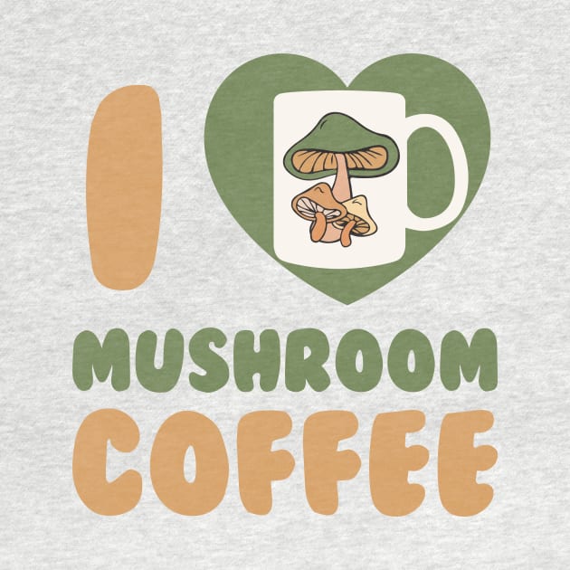 Mushroom Coffee I Love Mushroom Coffee Chaga Mushroom Hunter by PodDesignShop